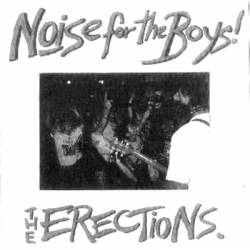 The Erections : Noise for the Boys The Erections : Noise for the Boys